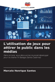 Title: L'utilisation de jeux pour attirer le public dans les mï¿½dias, Author: Marcelo Henrique Santos