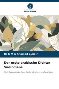 Title: Der erste arabische Dichter Sï¿½dindiens, Author: K M a Ahamed Zubair