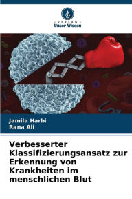 Title: Verbesserter Klassifizierungsansatz zur Erkennung von Krankheiten im menschlichen Blut, Author: Jamila Harbi
