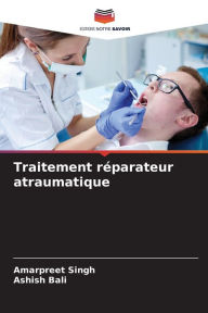 Title: Traitement rï¿½parateur atraumatique, Author: Amarpreet Singh