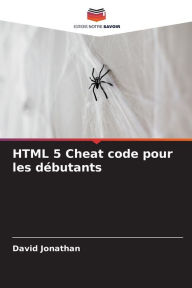 Title: HTML 5 Cheat code pour les dï¿½butants, Author: David Jonathan