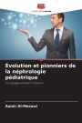 ï¿½volution et pionniers de la nï¿½phrologie pï¿½diatrique