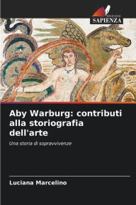 Title: Aby Warburg: contributi alla storiografia dell'arte, Author: Luciana Marcelino