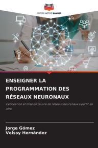 Title: Enseigner La Programmation Des Rï¿½seaux Neuronaux, Author: Jorge Gïmez