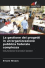 La gestione dei progetti in un'organizzazione pubblica federale complessa