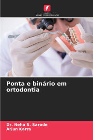 Title: Ponta e binï¿½rio em ortodontia, Author: Neha S Sarode