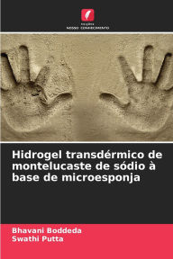 Title: Hidrogel transdï¿½rmico de montelucaste de sï¿½dio ï¿½ base de microesponja, Author: Bhavani Boddeda