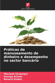 Title: Prï¿½ticas de manuseamento de dinheiro e desempenho no sector bancï¿½rio, Author: Mactosh Onwong'a