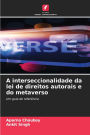 A interseccionalidade da lei de direitos autorais e do metaverso