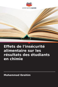 Title: Effets de l'insï¿½curitï¿½ alimentaire sur les rï¿½sultats des ï¿½tudiants en chimie, Author: Muhammad Ibrahim