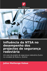 Title: Influï¿½ncia da NTSA no desempenho dos projectos de seguranï¿½a rodoviï¿½ria, Author: Julius Mathenge Kabue