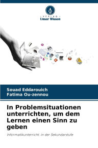 Title: In Problemsituationen unterrichten, um dem Lernen einen Sinn zu geben, Author: Souad Eddarouich