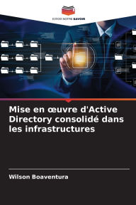 Title: Mise en oeuvre d'Active Directory consolidï¿½ dans les infrastructures, Author: Wilson Boaventura