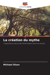 Title: La crï¿½ation du mythe, Author: Michael Olson