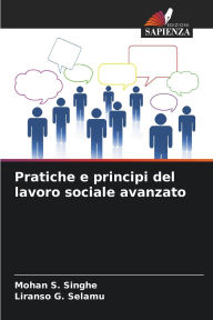 Title: Pratiche e principi del lavoro sociale avanzato, Author: Mohan S Singhe