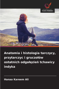 Title: Anatomia i histologia tarczycy, przytarczyc i gruczol�w ostatnich odgalęzień tchawicy indyka, Author: Hanaa Kareem Ali