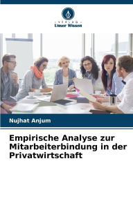 Title: Empirische Analyse zur Mitarbeiterbindung in der Privatwirtschaft, Author: Nujhat Anjum