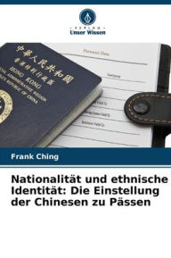 Title: Nationalitï¿½t und ethnische Identitï¿½t: Die Einstellung der Chinesen zu Pï¿½ssen, Author: Frank Ching
