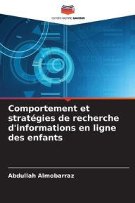 Title: Comportement et stratï¿½gies de recherche d'informations en ligne des enfants, Author: Abdullah Almobarraz