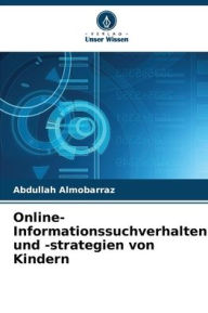 Title: Online-Informationssuchverhalten und -strategien von Kindern, Author: Abdullah Almobarraz