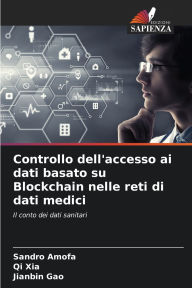 Title: Controllo dell'accesso ai dati basato su Blockchain nelle reti di dati medici, Author: Sandro Amofa