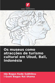 Title: Os museus como atracï¿½ï¿½es de turismo cultural em Ubud, Bali, Indonï¿½sia, Author: Ida Bagus Kade Subhiksu