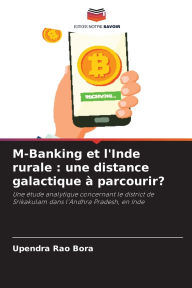 Title: M-Banking et l'Inde rurale: une distance galactique ï¿½ parcourir?, Author: Upendra Rao Bora