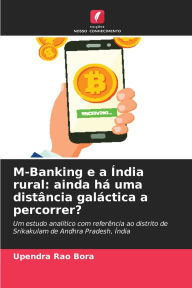 Title: M-Banking e a ï¿½ndia rural: ainda hï¿½ uma distï¿½ncia galï¿½ctica a percorrer?, Author: Upendra Rao Bora