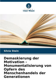 Title: Demaskierung der Motivation - Monumentalisierung von Opfern des Menschenhandels der Generationen, Author: Silvia Stein