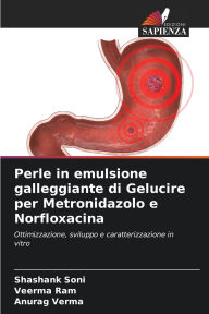 Title: Perle in emulsione galleggiante di Gelucire per Metronidazolo e Norfloxacina, Author: Shashank Soni