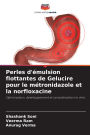 Perles d'ï¿½mulsion flottantes de Gelucire pour le mï¿½tronidazole et la norfloxacine