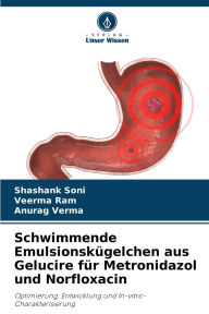 Title: Schwimmende Emulsionskï¿½gelchen aus Gelucire fï¿½r Metronidazol und Norfloxacin, Author: Shashank Soni