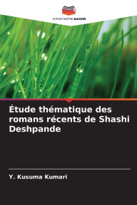 Title: ï¿½tude thï¿½matique des romans rï¿½cents de Shashi Deshpande, Author: Y Kusuma Kumari