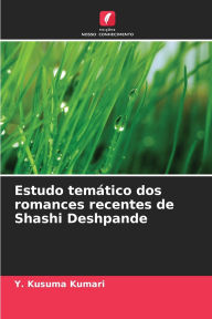 Title: Estudo temï¿½tico dos romances recentes de Shashi Deshpande, Author: Y Kusuma Kumari