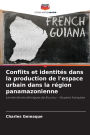 Conflits et identitï¿½s dans la production de l'espace urbain dans la rï¿½gion panamazonienne