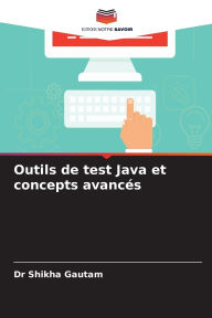 Title: Outils de test Java et concepts avancï¿½s, Author: Shikha Gautam