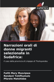 Title: Narrazioni orali di donne migranti selezionate in Sudafrica, Author: Faith Mary Musvipwa