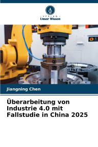 Title: ï¿½berarbeitung von Industrie 4.0 mit Fallstudie in China 2025, Author: Jiangning Chen
