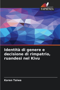 Title: Identitï¿½ di genere e decisione di rimpatrio, ruandesi nel Kivu, Author: Karen Taiwa