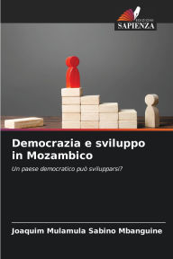 Title: Democrazia e sviluppo in Mozambico, Author: Joaquim Mulamula Sabino Mbanguine