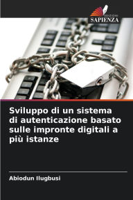 Title: Sviluppo di un sistema di autenticazione basato sulle impronte digitali a piï¿½ istanze, Author: Abiodun Ilugbusi