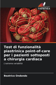 Title: Test di funzionalitï¿½ piastrinica point-of-care per i pazienti sottoposti a chirurgia cardiaca, Author: Beatrice Ondondo