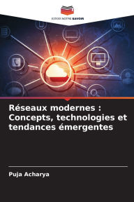 Title: Rï¿½seaux modernes: Concepts, technologies et tendances ï¿½mergentes, Author: Puja Acharya