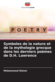 Title: Symboles de la nature et de la mythologie grecque dans les derniers poï¿½mes de D.H. Lawrence, Author: Mohammed Oleiwi
