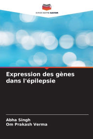 Title: Expression des gï¿½nes dans l'ï¿½pilepsie, Author: Abha Singh