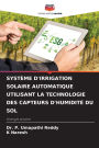 Systï¿½me d'Irrigation Solaire Automatique Utilisant La Technologie Des Capteurs d'Humiditï¿½ Du Sol