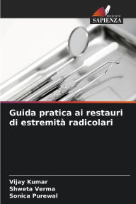 Title: Guida pratica ai restauri di estremitï¿½ radicolari, Author: Vijay Kumar