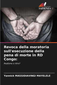 Title: Revoca della moratoria sull'esecuzione della pena di morte in RD Congo, Author: Yannick Massidiavingi Mayelele