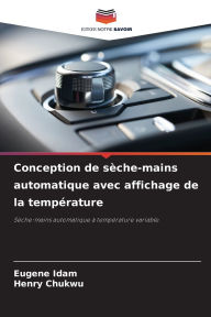 Title: Conception de sï¿½che-mains automatique avec affichage de la tempï¿½rature, Author: Eugene Idam