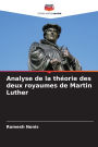 Analyse de la thï¿½orie des deux royaumes de Martin Luther
